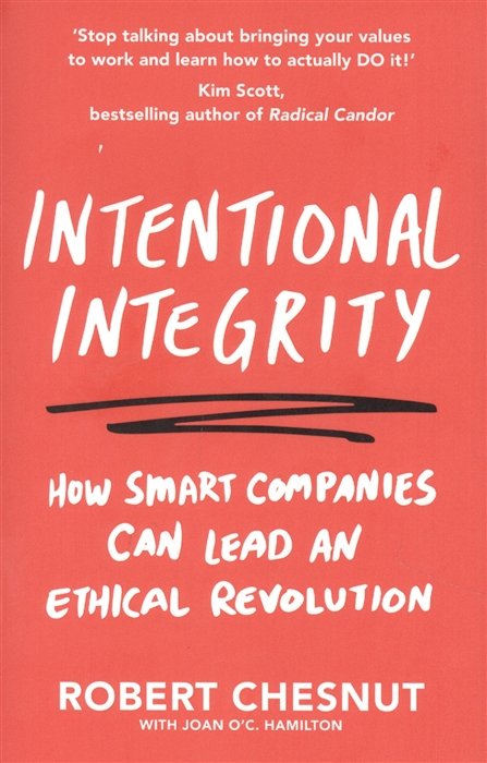 Intentional Integrity: How Smart Companies Can Lead an Ethical Revolution - and Why That s Good for All of Us
Intentional Integrity: How Smart Companies Can Lead an Ethical Revolution - and Why That s Good for All of Us