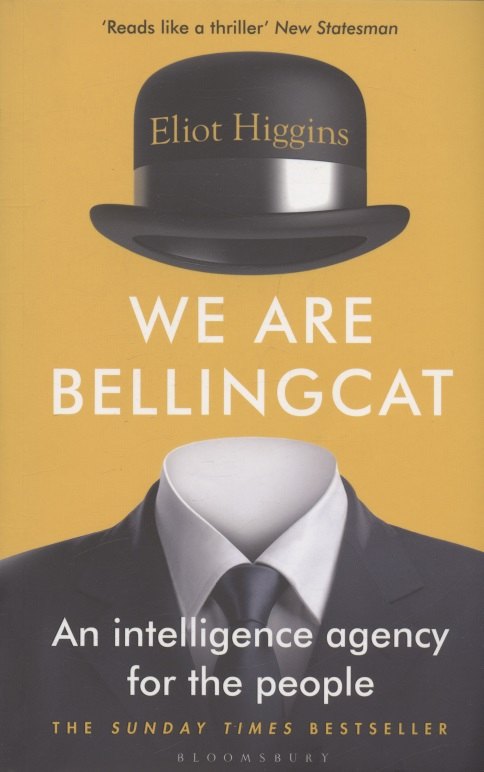 We Are Bellingcat. An Intelligence Agency for the People 
We Are Bellingcat. An Intelligence Agency for the People