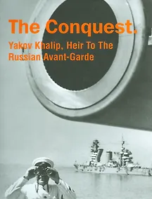 Купить Фотоальбом.The Conquest.Yakov Khalip,Heir To The Russian Avant-Garde (на англ.яз.) — Фото №1