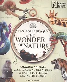 Купить Fantastic Beasts: The Wonder of Nature. Amazing Animals and the Magical Creatures of Harry Potter and Fantastic Beasts — Фото №1