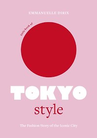 Купить Little Book of Tokyo Style: The Fashion History of the Iconic City (Little Books of City Style, 4) — Фото №1