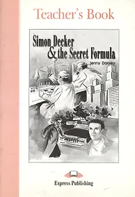 Купить Simon Decker & the Secret Formula. Teacher`s Book. Книга для учителя — Фото №1