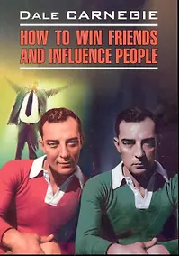Купить Как завоевать друзей и оказывать влияние на людей: Книга для чтения на английском языке. — Фото №1