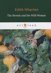 Купить The Hermit and the Wild Woman = Отшельник и дикая женщина: на англ.яз — Фото №1
