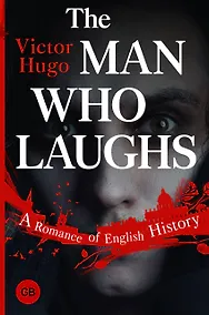 Купить The Man Who Laughs: A Romance of English History — Фото №1