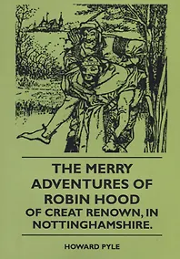 Купить The Merry Adventures Of Robin Hood Of Creat Renown, In Nottinghamshire — Фото №1
