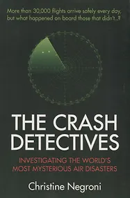 Купить The Crash Detectives. Investigating the World's Most Mysterious Air Disasters — Фото №1