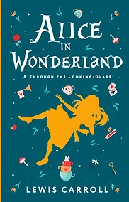Купить Alice's Adventures in Wonderland. Through the Looking-Glass, and What Alice Found There — Фото №1