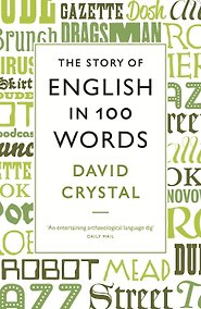 Купить The Story of English in 100 Words (David Crystal) История Английского языка в 100 словах (Дэвид Кристал) /Книги на английском языке — Фото №1