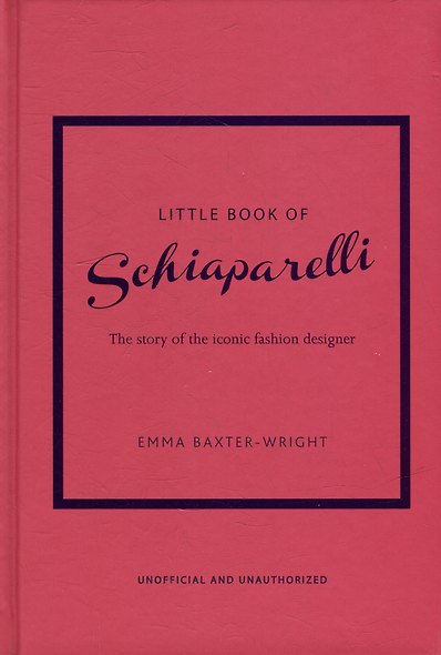 The Little Book of Schiaparelli: The Story of the Iconic Fashion House - фото 1