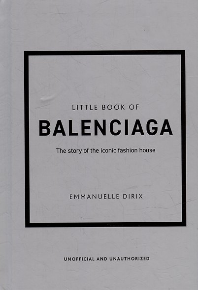 The Little Book of Balenciaga: The Story of the Iconic Fashion House - фото 1