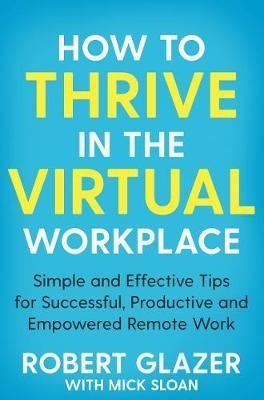 Glazer R. How to Thrive in the Virtual Workplace gratton lynda redesigning work how to transform your organisation and make hybrid work for everyone