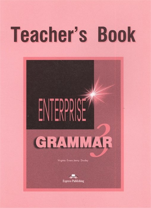 Evans V., Dooley J. - Enterprise 3 Grammar. Teacher s Book