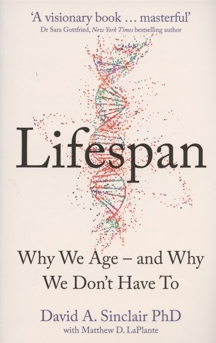 Lifespan: The Revolutionary Science of Why We Age - and Why We Don t Have to