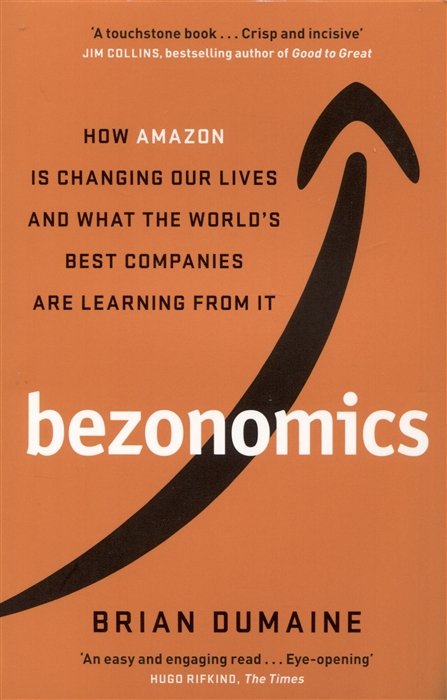 Bezonomics. How Amazon Is Changing Our Lives, and What the Worlds Best Companies Are Learning from It