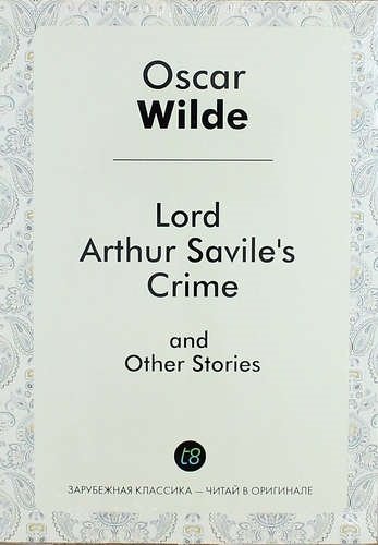 Lord Arthur Saviles Crime, and Other Stories