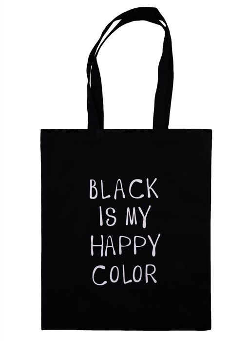 Блэк ис блэк. Черный шоппер Black is my Happy Color. Black my Happy Color. Black is my Happy Colour. Black is a Happy Color.