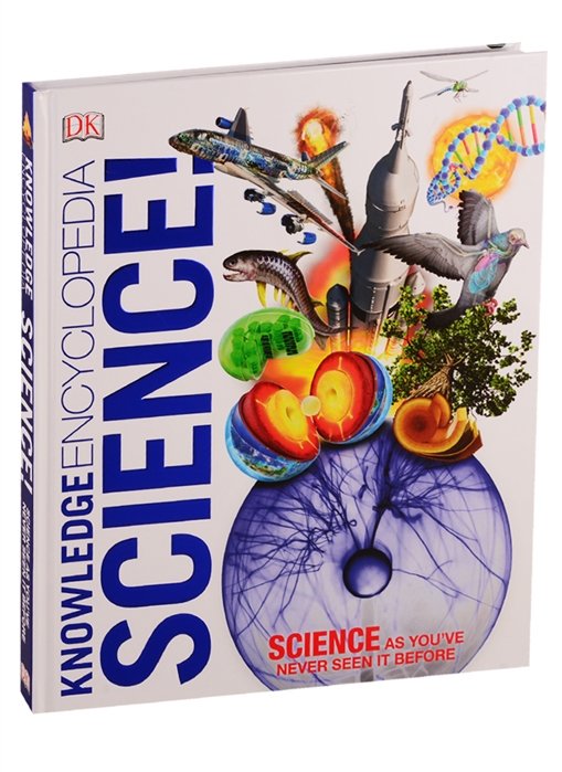Knowledge Encyclopedia Science! Science As You`ve Never Seen It Before