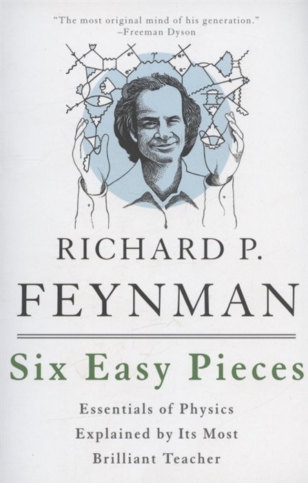 Six Easy Pieces: Essentials of Physics Explained by Its Most Brilliant Teacher