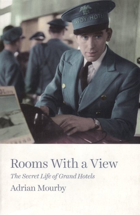 Rooms with a View. The Secret Life of Grand Hotels