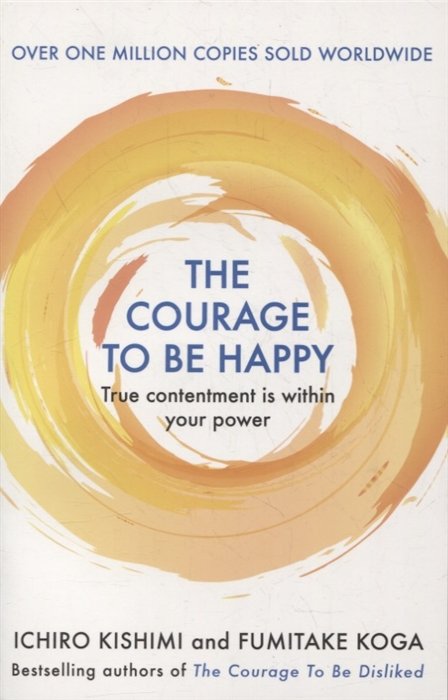The Courage to be Happy. True Contentment Is Within Your Power