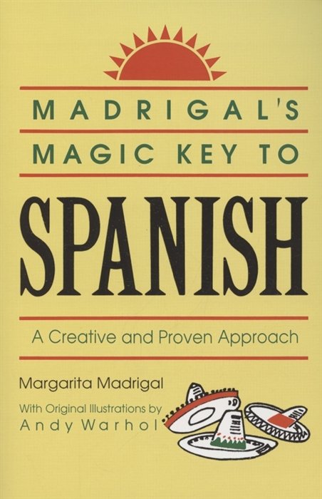Madrigal s Magic Key to Spanish. A Creative and Proven Approach