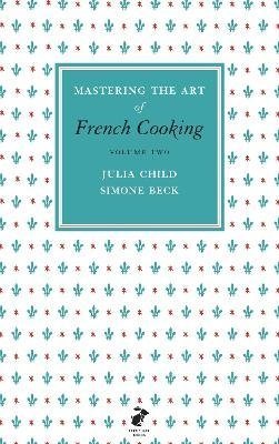 Child J., Beck S. Mastering the Art of French Cooking. Volume two