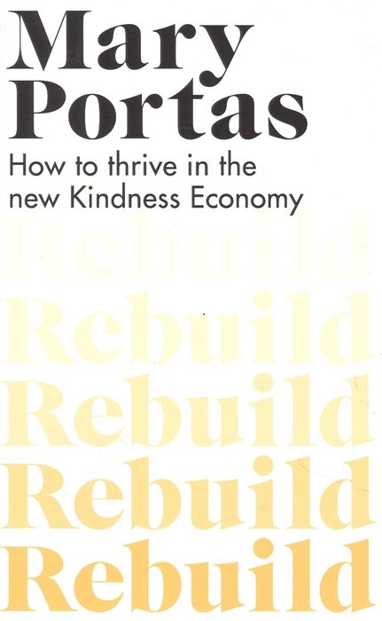 Rebuild : How to thrive in the new Kindness Economy