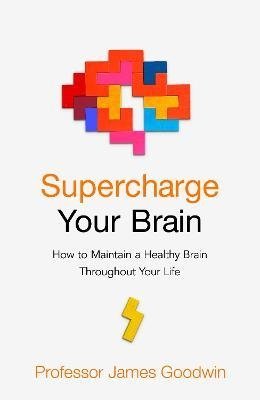 Goodvin J. Supercharge Your Brain goodwin james supercharge your brain how to maintain a healthy brain throughout your life