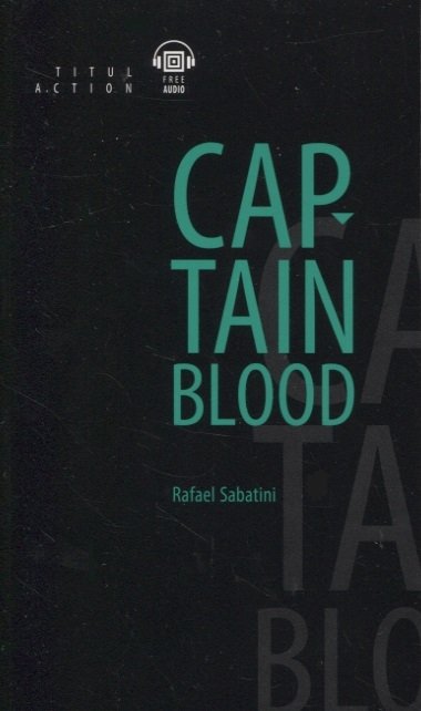 Сабатини Рафаэль - Одиссея капитана Блада = Captain Blood: книга для чтения на английском языке