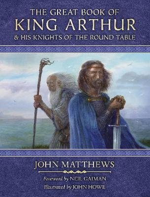 Matthews J. The Great Book of King Arthur and His Knights of the Round Table. A New Morte DArthur