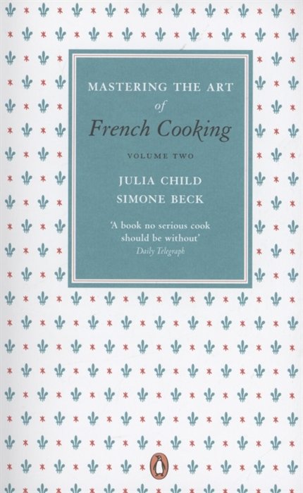 Child J., Beck S. - Mastering the Art of French Cooking, Volume two