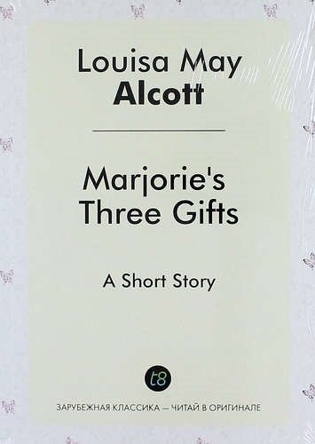 Marjories Three Gifts. A Short Story