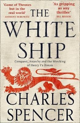 Spencer C. The White Ship spencer charles the white ship conquest anarchy and the wrecking of henry i’s dream
