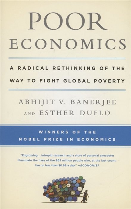 Banerjee A., Duflo E. - Poor Economics : A Radical Rethinking of the Way to Fight Global Poverty