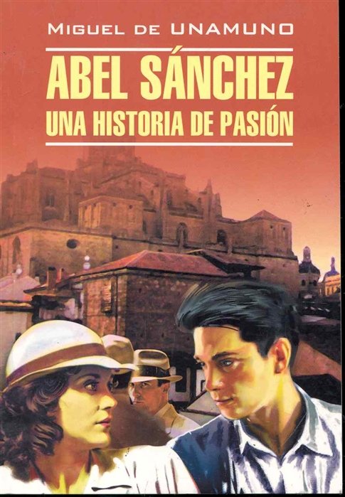 Abel Sanchez Una Historia De Pasion /  .   .   , :       / () (Classical Literature).  . ()