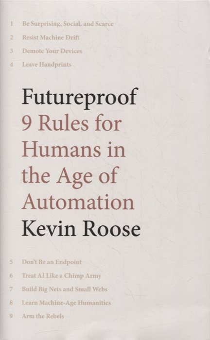 Roose K. - Futureproof: 9 Rules for Humans in the Age of Automation