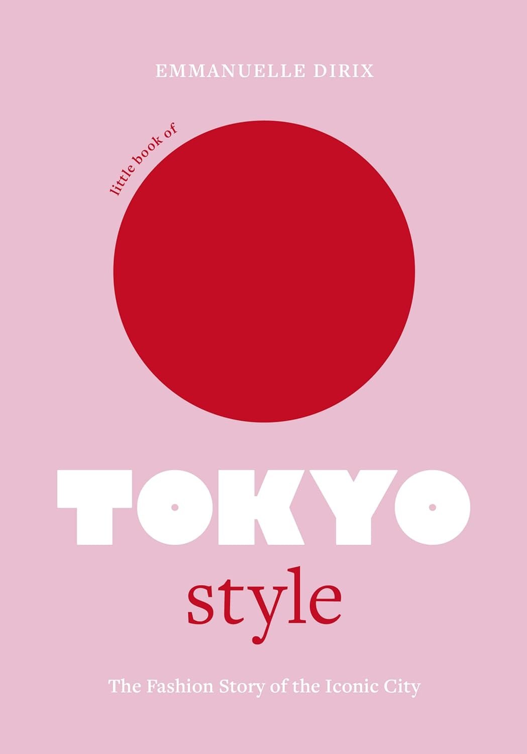 Little Book of Tokyo Style: The Fashion History of the Iconic City (Little Books of City Style, 4)