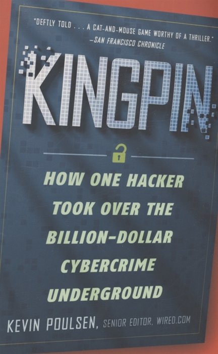 Kingpin : How One Hacker Took Over the Billion-Dollar Cybercrime Underground