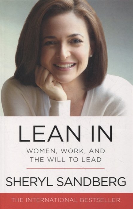Sandberg S. - Lean In: Women, Work, and the Will to Lead