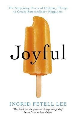 Lee I. Joyful fetell lee ingrid joyful the surprising power of ordinary things to create extraordinary happiness