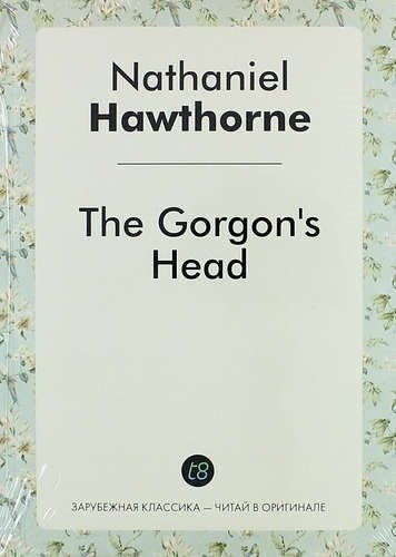 Hawthorne N. - The Gorgons Head