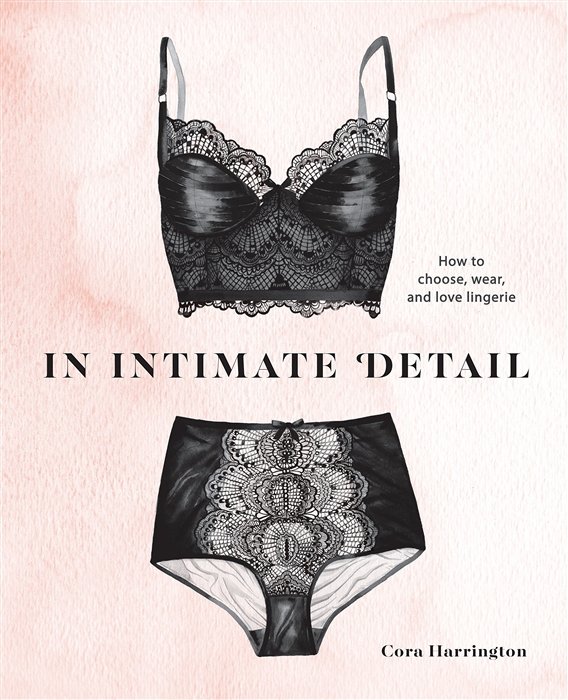 Harrington C. - In Intimate Detail: How to Choose, Wear, and Love Lingerie