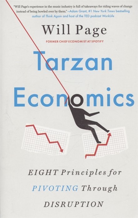 Tarzan Economics. Eight Principles for Pivoting Through Disruption
