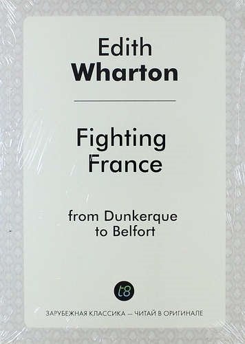 Wharton E. - Fighting France: from Dunkerque to Belfort
