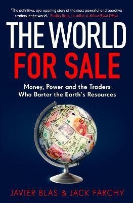 Blas J., Farchy J. The World for Sale blas javier farchy jack the world for sale money power and the traders who barter the earth’s resources