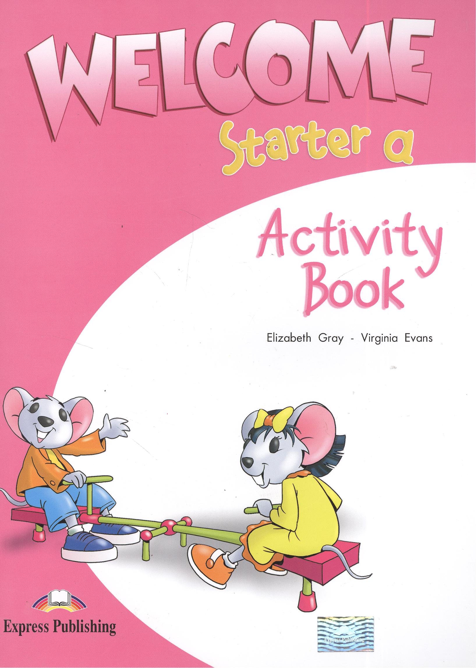 Gray E., Evans V. - Welcome Starter a. Activity Book. Рабочая тетрадь