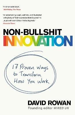 Rowan D. Non-Bullshit Innovation rowan david non bullshit innovation 17 proven ways to transform how you work