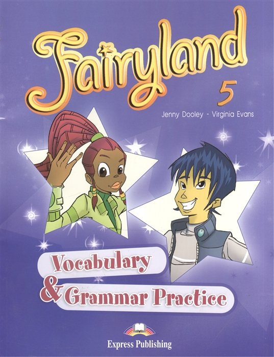 Dooley J., Evans V. - Fairyland 5. Vocabulary & Grammar Practice