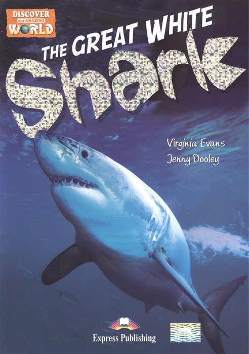 Evans V., Dooley J. - The Great White Shark. Level B1. Книга для чтения